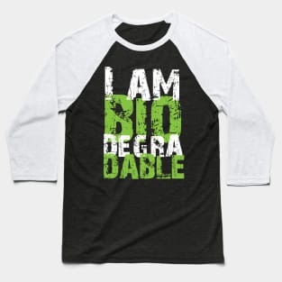 I Am Biodegradable Baseball T-Shirt